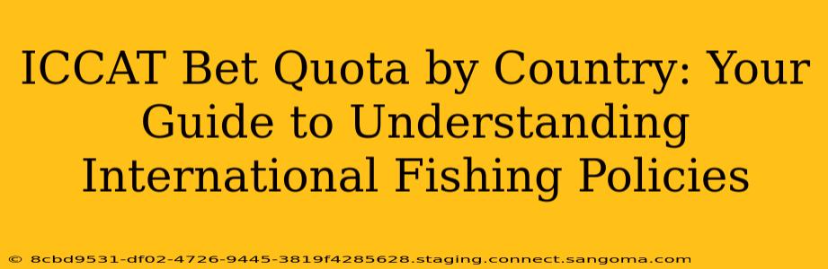 ICCAT Bet Quota by Country: Your Guide to Understanding International Fishing Policies