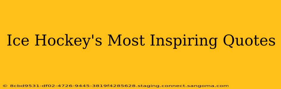Ice Hockey's Most Inspiring Quotes