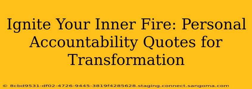 Ignite Your Inner Fire: Personal Accountability Quotes for Transformation