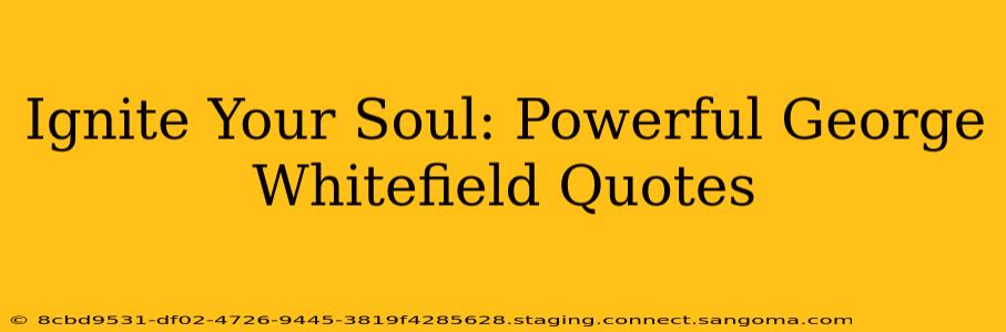 Ignite Your Soul: Powerful George Whitefield Quotes