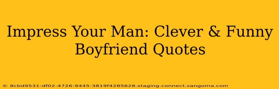 Impress Your Man: Clever & Funny Boyfriend Quotes