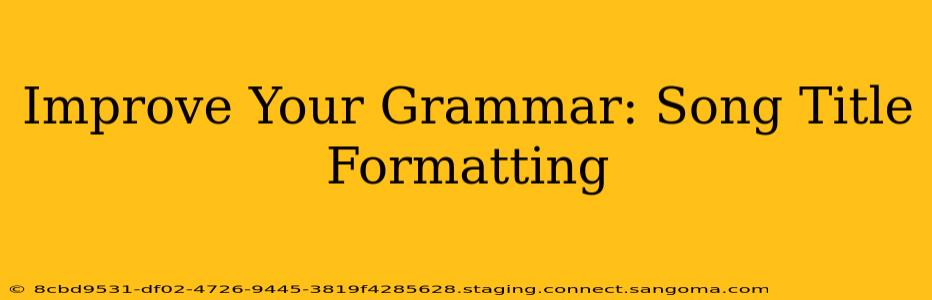 Improve Your Grammar: Song Title Formatting