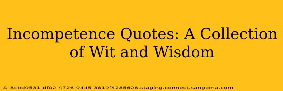 Incompetence Quotes: A Collection of Wit and Wisdom