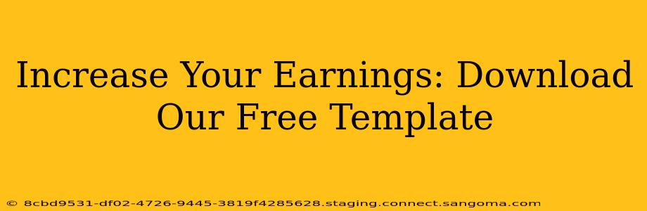 Increase Your Earnings: Download Our Free Template