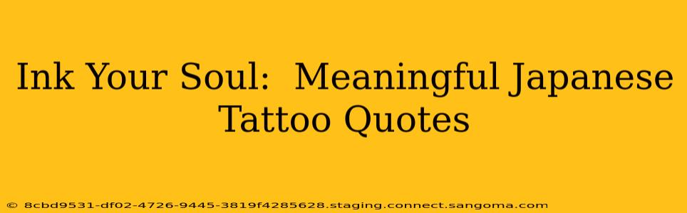 Ink Your Soul:  Meaningful Japanese Tattoo Quotes