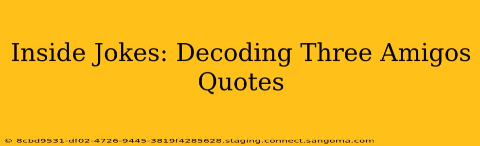 Inside Jokes: Decoding Three Amigos Quotes