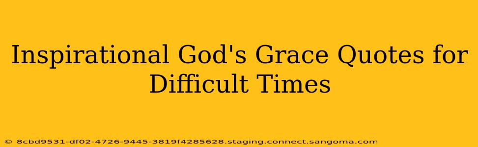 Inspirational God's Grace Quotes for Difficult Times