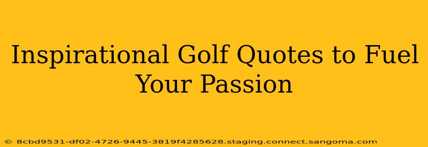 Inspirational Golf Quotes to Fuel Your Passion