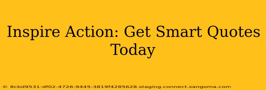 Inspire Action: Get Smart Quotes Today