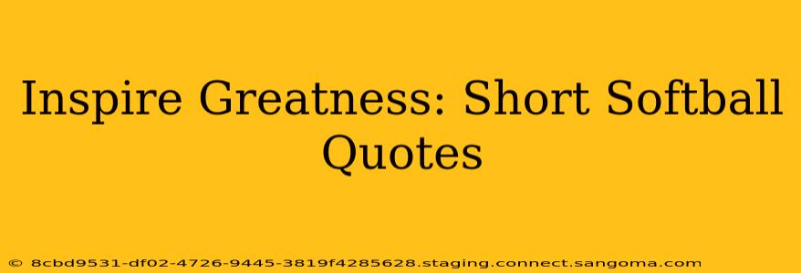 Inspire Greatness: Short Softball Quotes