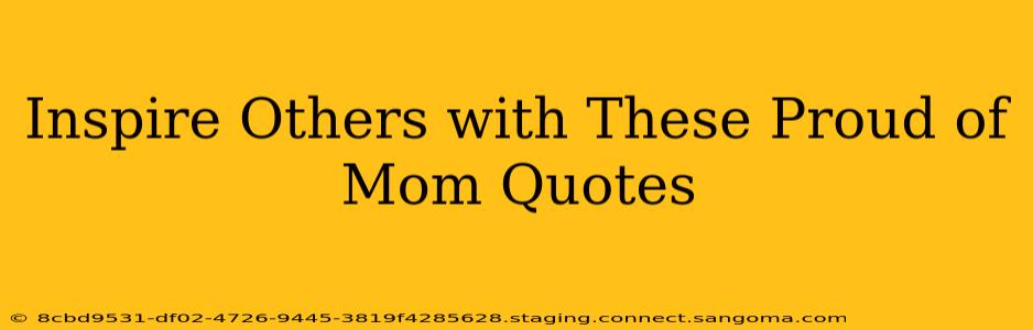 Inspire Others with These Proud of Mom Quotes