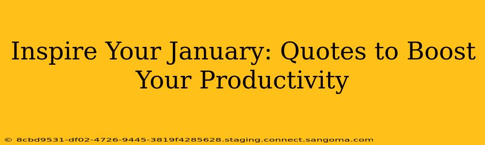 Inspire Your January: Quotes to Boost Your Productivity