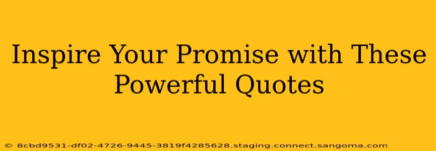 Inspire Your Promise with These Powerful Quotes