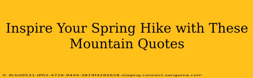Inspire Your Spring Hike with These Mountain Quotes