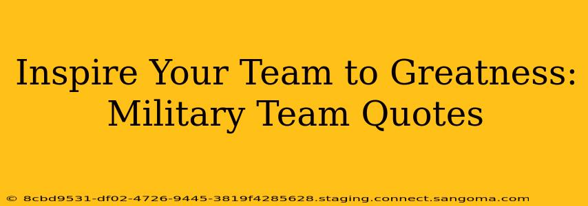 Inspire Your Team to Greatness: Military Team Quotes