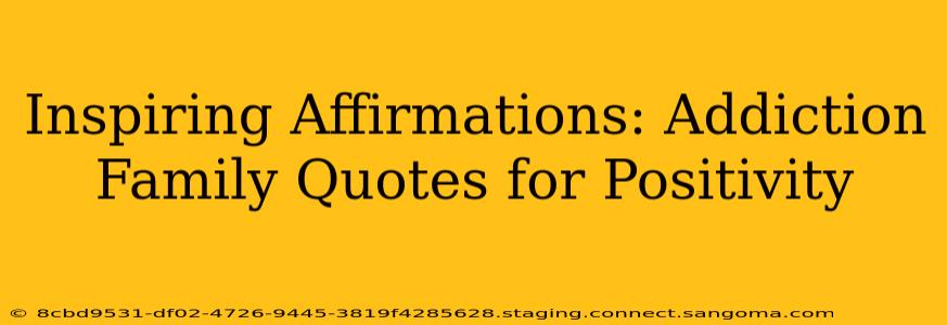 Inspiring Affirmations: Addiction Family Quotes for Positivity