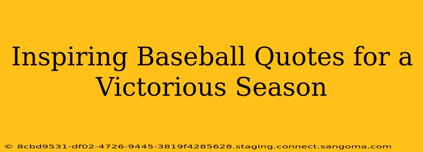 Inspiring Baseball Quotes for a Victorious Season
