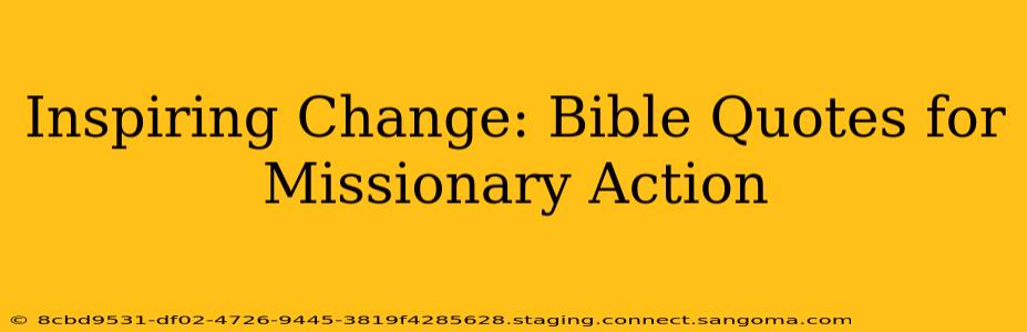 Inspiring Change: Bible Quotes for Missionary Action