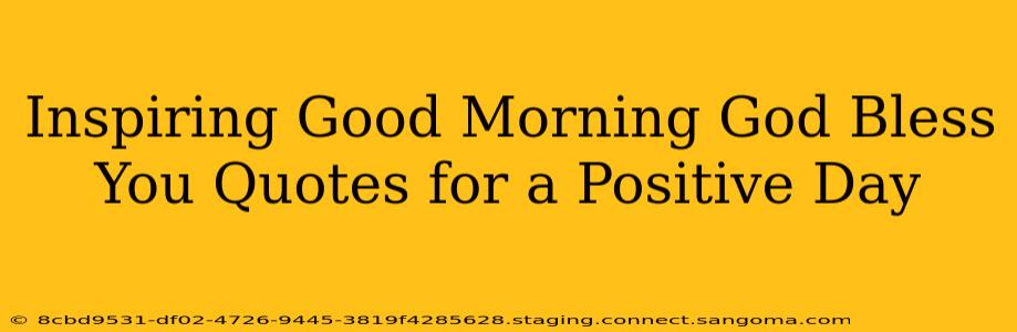 Inspiring Good Morning God Bless You Quotes for a Positive Day