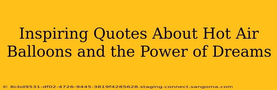 Inspiring Quotes About Hot Air Balloons and the Power of Dreams