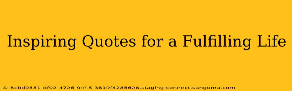 Inspiring Quotes for a Fulfilling Life