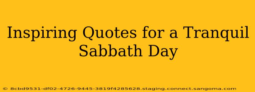 Inspiring Quotes for a Tranquil Sabbath Day