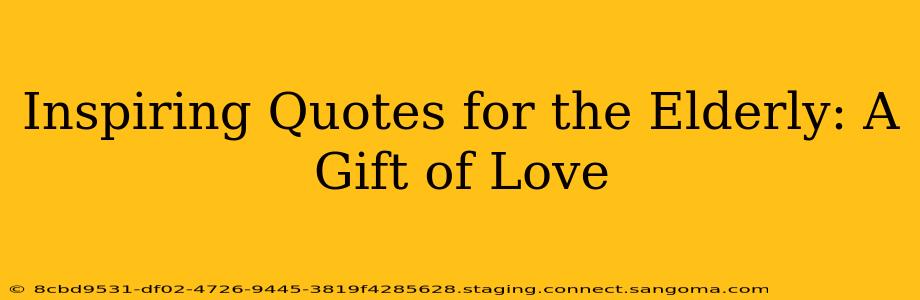 Inspiring Quotes for the Elderly: A Gift of Love