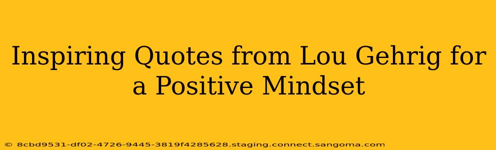 Inspiring Quotes from Lou Gehrig for a Positive Mindset