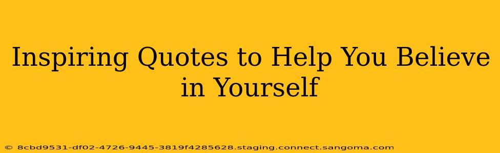 Inspiring Quotes to Help You Believe in Yourself