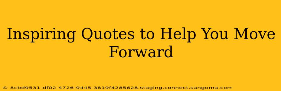 Inspiring Quotes to Help You Move Forward