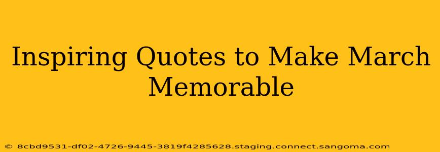 Inspiring Quotes to Make March Memorable