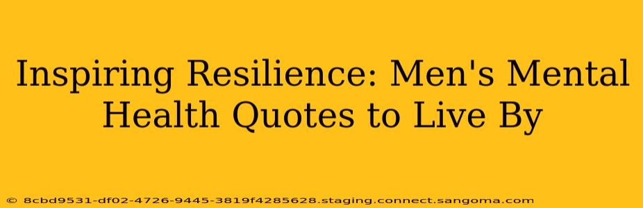 Inspiring Resilience: Men's Mental Health Quotes to Live By