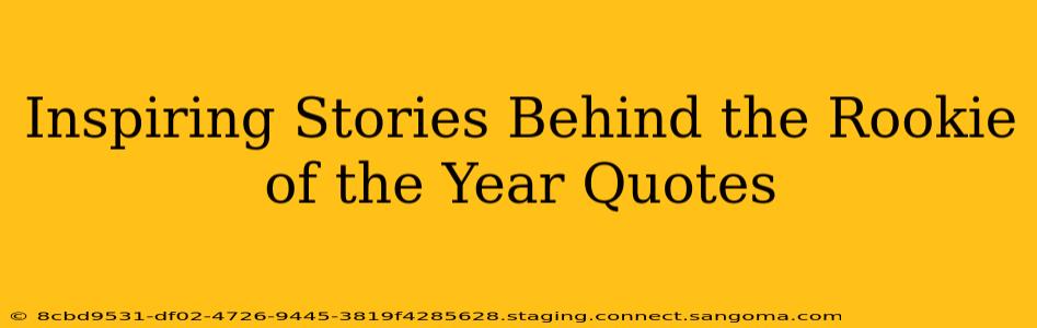 Inspiring Stories Behind the Rookie of the Year Quotes