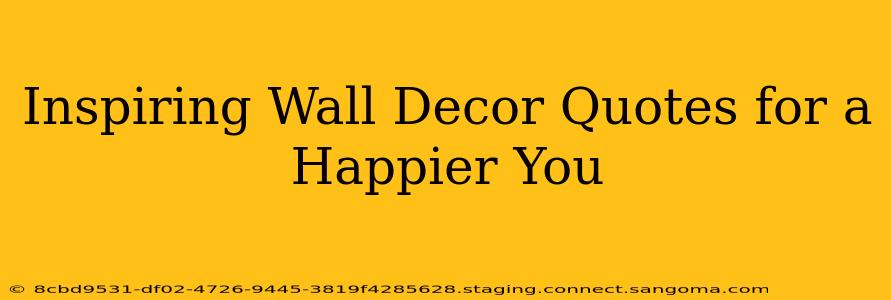 Inspiring Wall Decor Quotes for a Happier You
