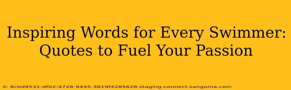 Inspiring Words for Every Swimmer: Quotes to Fuel Your Passion