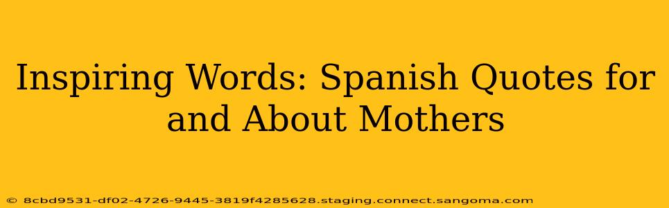 Inspiring Words: Spanish Quotes for and About Mothers