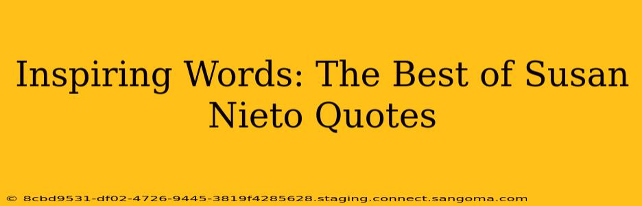Inspiring Words: The Best of Susan Nieto Quotes