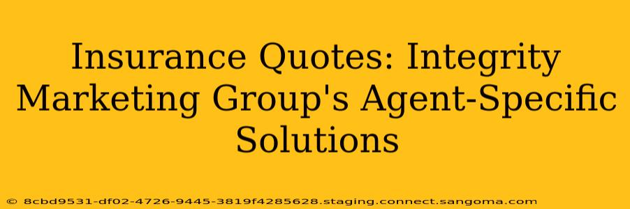 Insurance Quotes: Integrity Marketing Group's Agent-Specific Solutions