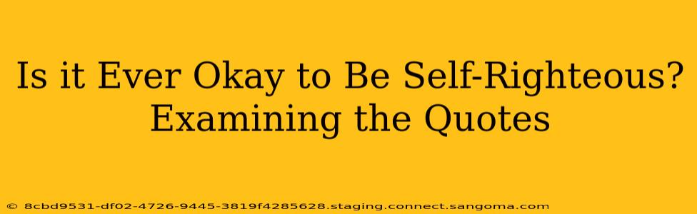 Is it Ever Okay to Be Self-Righteous? Examining the Quotes