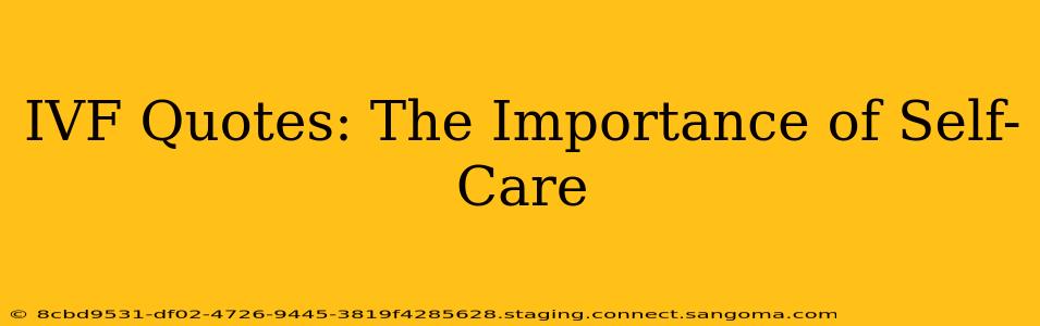 IVF Quotes: The Importance of Self-Care