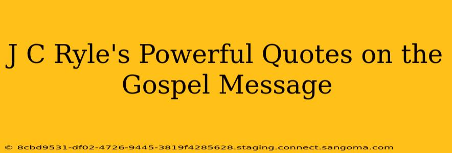 J C Ryle's Powerful Quotes on the Gospel Message