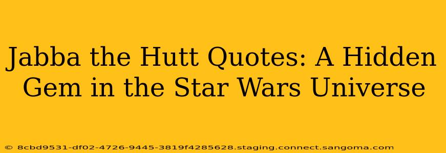Jabba the Hutt Quotes: A Hidden Gem in the Star Wars Universe