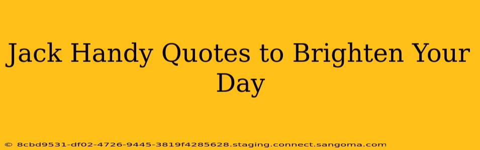 Jack Handy Quotes to Brighten Your Day