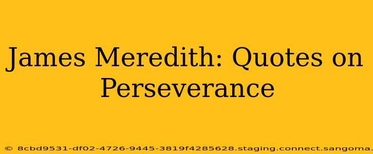 James Meredith: Quotes on Perseverance