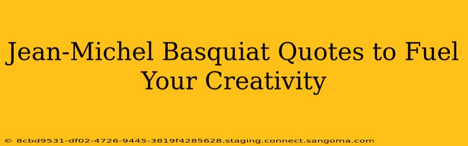 Jean-Michel Basquiat Quotes to Fuel Your Creativity