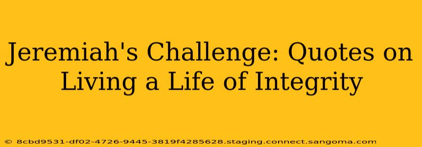 Jeremiah's Challenge: Quotes on Living a Life of Integrity