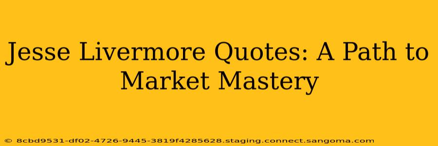 Jesse Livermore Quotes: A Path to Market Mastery