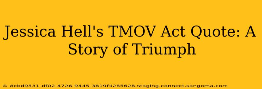 Jessica Hell's TMOV Act Quote: A Story of Triumph
