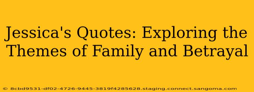Jessica's Quotes: Exploring the Themes of Family and Betrayal