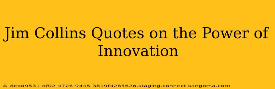 Jim Collins Quotes on the Power of Innovation